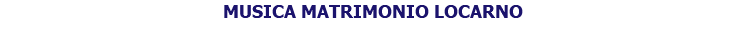 MUSICA MATRIMONIO LOCARNO