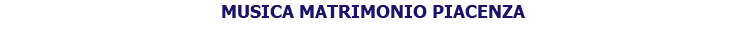 MUSICA MATRIMONIO PIACENZA