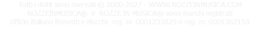 Tutti i diritti sono riservati © 2000-2027 - WWW.NOZZEINMUSICA.COM NOZZEINMUSICA® e NOZZE IN MUSICA® sono marchi registrati Ufficio Italiano Brevetti e Marchi: reg. nr. 0001233825 e reg. nr. 0001362159 