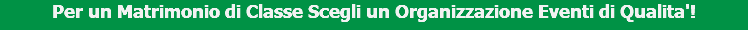 Per un Matrimonio di Classe Scegli un Organizzazione Eventi di Qualita'!