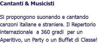 Cantanti & Musicisti Si propongono suonando e cantando canzoni italiane e straniere. Il Repertorio internazionale a 360 gradi per un Aperitivo, un Party o un Buffet di Classe!