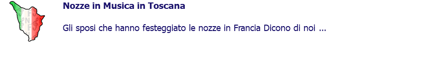 ﷯Nozze in Musica in Toscana Gli sposi che hanno festeggiato le nozze in Francia Dicono di noi ... 