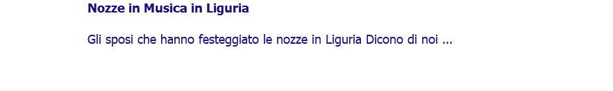 ﷯Nozze in Musica in Liguria Gli sposi che hanno festeggiato le nozze in Liguria Dicono di noi ... 