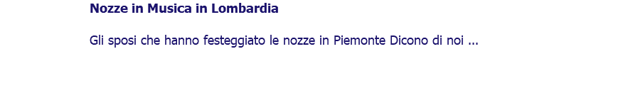 ﷯Nozze in Musica in Lombardia Gli sposi che hanno festeggiato le nozze in Piemonte Dicono di noi ... 