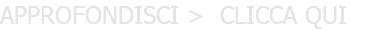 APPROFONDISCI > CLICCA QUI