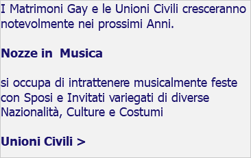 I Matrimoni Gay e le Unioni Civili cresceranno notevolmente nei prossimi Anni. Nozze in Musica si occupa di intrattenere musicalmente feste con Sposi e Invitati variegati di diverse Nazionalità, Culture e Costumi Unioni Civili > 