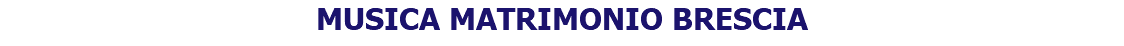 MUSICA MATRIMONIO BRESCIA