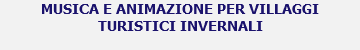 MUSICA E ANIMAZIONE PER VILLAGGI TURISTICI INVERNALI